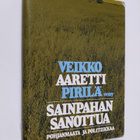Veikko Pirilä : Sainpahan sanottua : Pohjanmaata ja polit... - pikkukuva 1