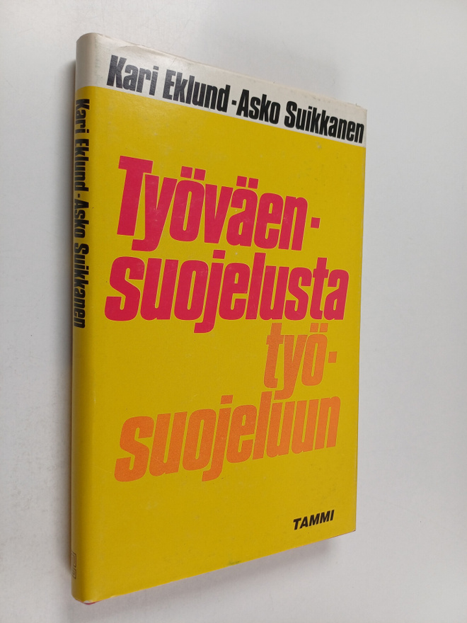 Kari Eklund ym. : Työväensuojelusta työsuojeluun : työsuo...