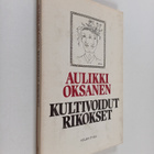 Aulikki Oksanen : Kultivoidut rikokset : lyhytproosaa - pikkukuva 1