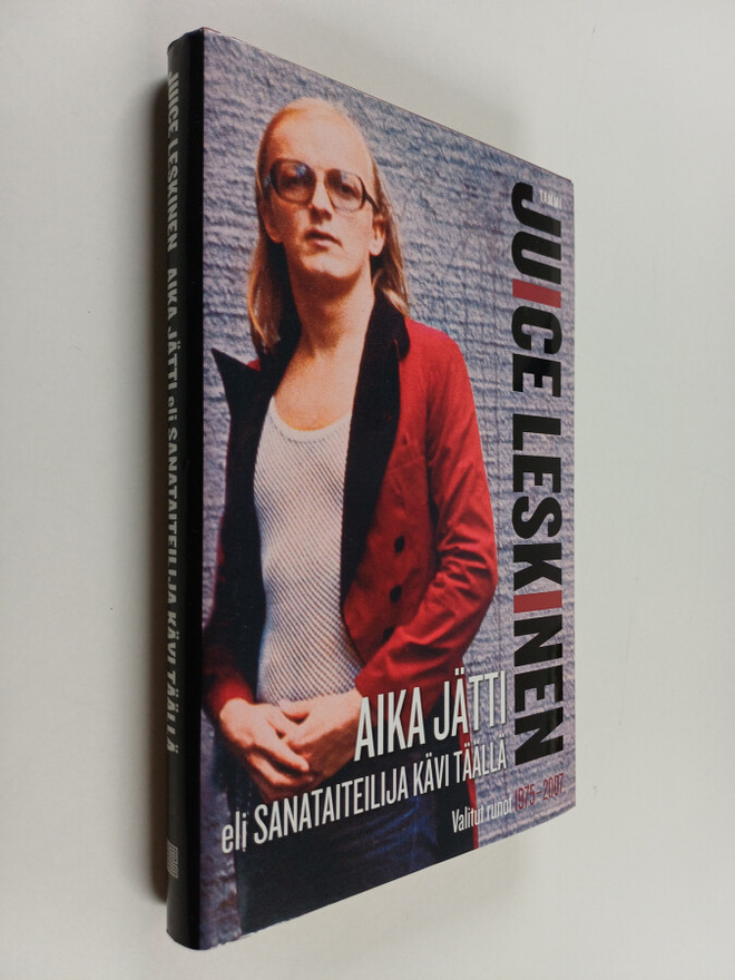 Juice Leskinen : Aika jätti, eli, Sanataiteilija kävi tää...