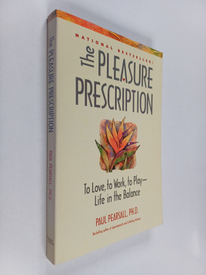 Paul Pearsall : The Pleasure Prescription - To Love, to W...