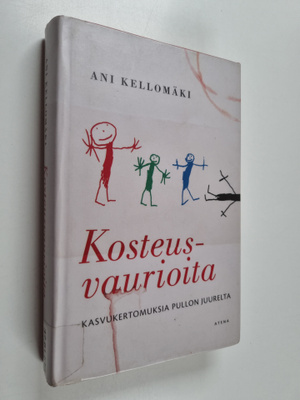 Ani Kellomäki : Kosteusvaurioita : kasvukertomuksia pullo...