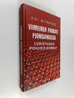 Kai Myrberg : Viimeinen paraati Pjongjangissa : luhistuuk...