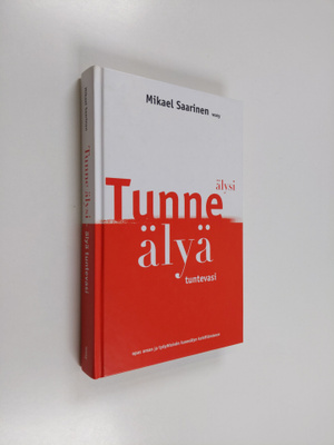 Mikael Saarinen : Tunne älysi, älyä tuntevasi - opas oman...