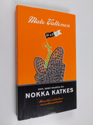 Mato Valtonen : Noh, sano naakka ku nokka katkes : ihmeel...