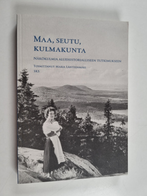 Maa, seutu, kulmakunta : Näkökulmia aluehistorialliseen t...