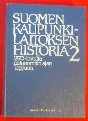 Toim. Päiviö Tommila Suomen kaupunkilaitoksen historia 2