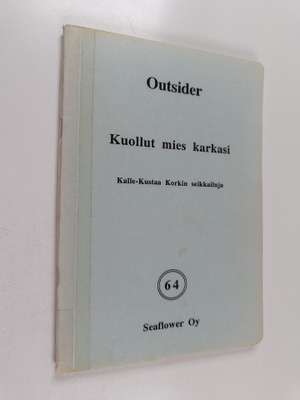 Outsider : Kuollut mies karkasi : Kalle-Kustaa Korkin sei...