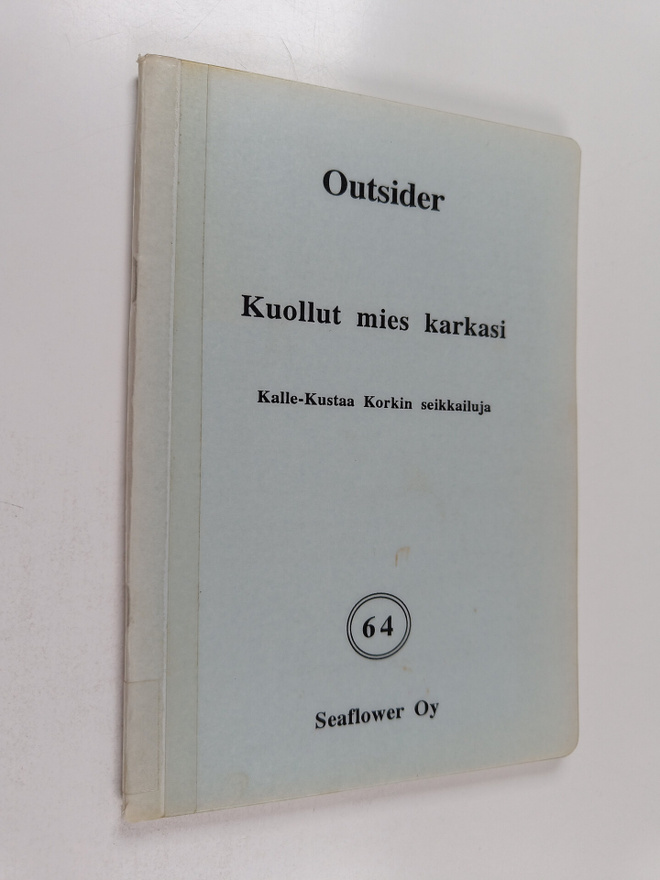 Outsider : Kuollut mies karkasi : Kalle-Kustaa Korkin sei...