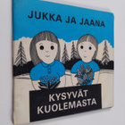 Ilkka Jääskeläinen : Jukka ja Jaana kysyvät kuolemasta - pikkukuva 1