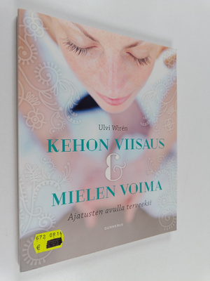 Ulvi Wiren : Kehon viisaus & mielen voima : ajatusten avu...