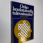 Onko koulutuksella tulevaisuutta : yhteiskunnallisen ja k... - pikkukuva 1