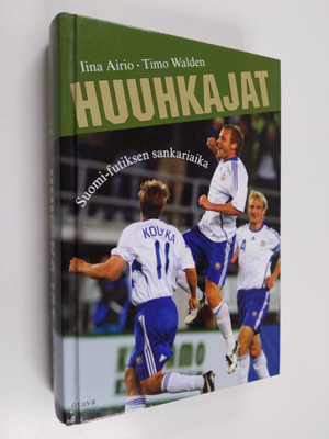 Iina Airio : Huuhkajat : Suomi-futiksen sankariaika