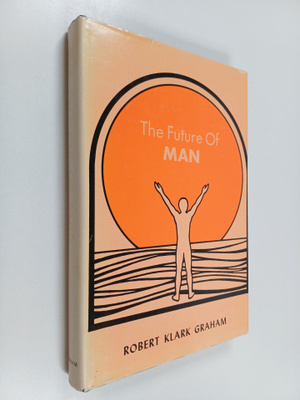 Robert Clark Graham : The future of man