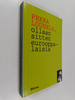 Pekka Lounela : Ollaan sitten eurooppalaisia (signeerattu...
