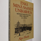 Alpo Harala : Enkä minä saanut unikarhua : erätarinoita (... - pikkukuva 1