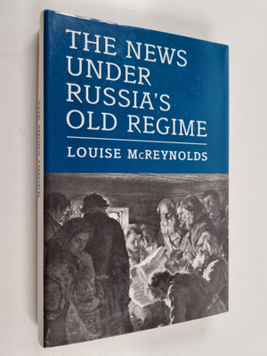 Louise McReynolds : The news under Russia's old regime : ...