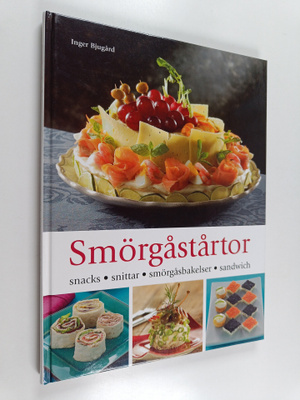 Inger Bjugård : Smörgåstårtor : snacks, snittar, smörgåsb...