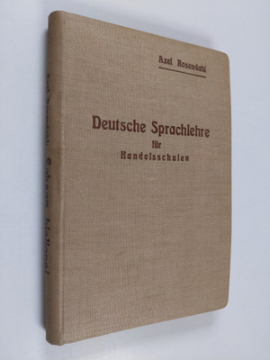 Axel Rosendahl : Deutsche Sprachlehre fur Handelsschulen ...