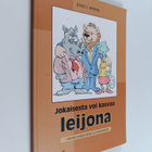 Erkki J. Anttila : Jokaisesta voi kasvaa leijona : Kehitä... - pikkukuva 1