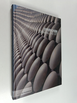 Ben Flatman : Birmingham - Shaping the City