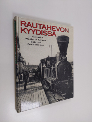 Seppo Ahonen ym. : Rautahevon kyydissä - junamatka Matin ...