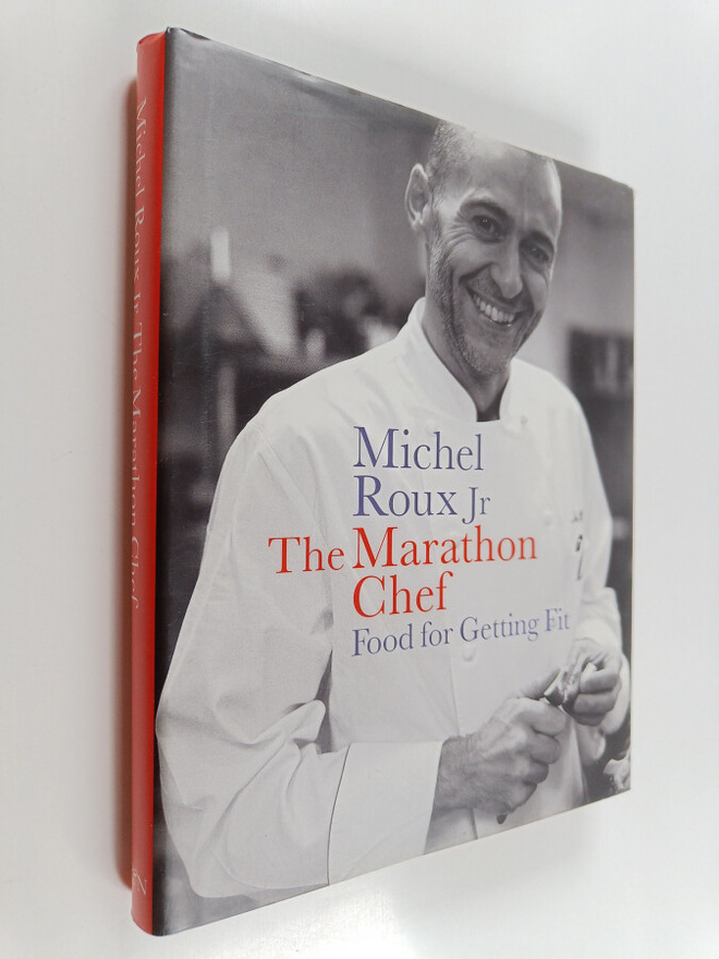 Michel Roux ym. : The Marathon Chef - Food for Getting Fit