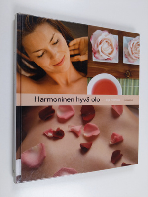 Eija Holmala : Harmoninen hyvä olo : hemmottele itseäsi j...