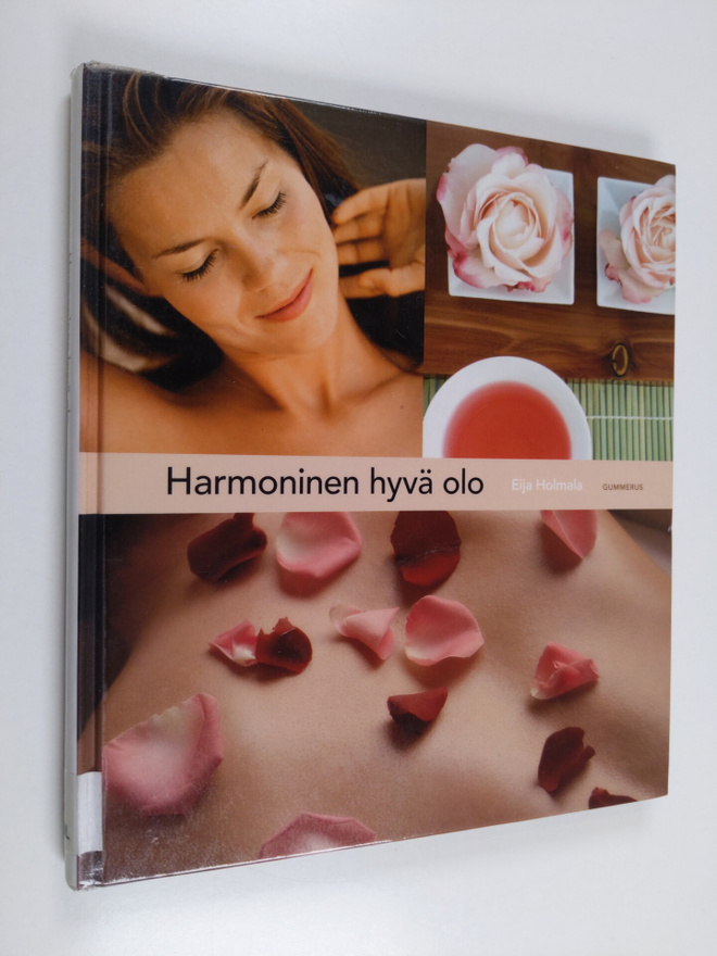 Eija Holmala : Harmoninen hyvä olo : hemmottele itseäsi j...
