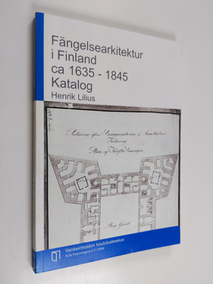 Henrik Lilius : Fängelsearkitektur i Finland ca 1635-1845...