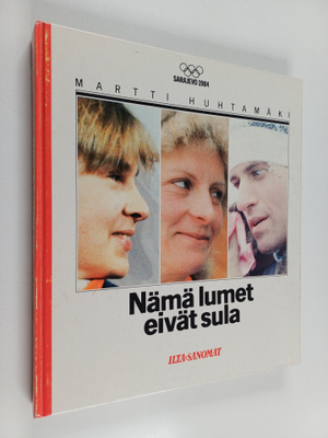 Martti Huhtamäki : Nämä lumet eivät sula : Sarajevo 1984 ...