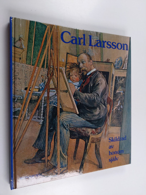 Carl Larsson : Carl Larsson : skildrad av honom själv