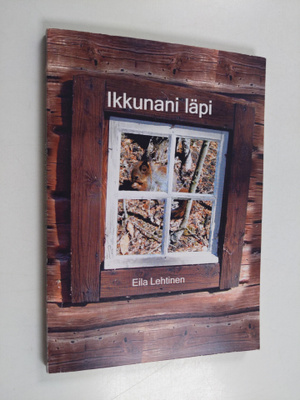 Eila Lehtinen : Ikkunani läpi (signeerattu, tekijän omiste)