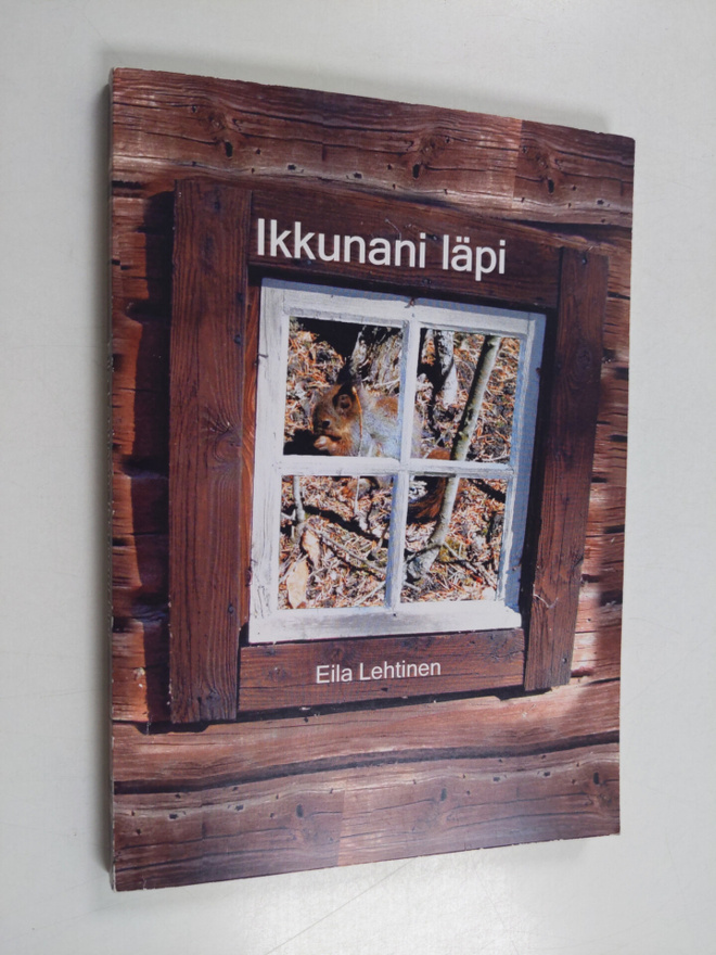 Eila Lehtinen : Ikkunani läpi (signeerattu, tekijän omiste)