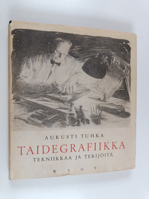 Aukusti Tuhka : Taidegrafiikka : tekniikka ja tekijöitä