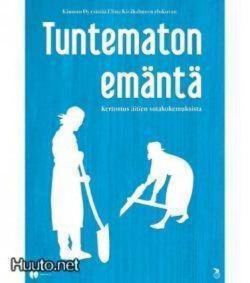 TUNTEMATON EMÄNTÄ (kertomus äitien sotakokemuksista)UUSI