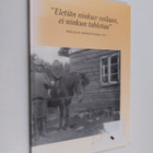 Eletiän ninkuv voilaan, ei ninkun tahlotaa - "Eletiän nin... - pikkukuva 1