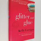 Kelly Corrigan : Glitter and Glue - A Memoir (signeerattu) - pikkukuva 1