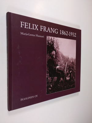 Marja-Leena Huusari : Felix Frang 1862-1932 (signeerattu)