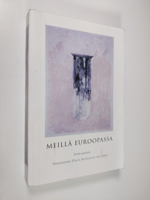 Meillä Euroopassa : juhlakirja professori Päivi Setälälle...
