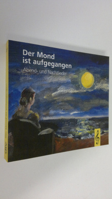 Der Mond ist aufgegangen : Abend- und Nachtlieder