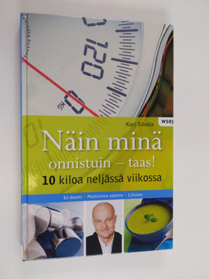 Kari Silvola : Näin minä onnistuin - taas! : 10 kiloa nel...
