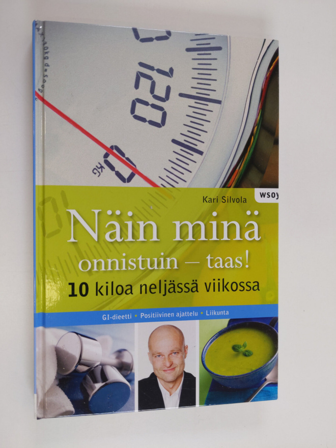 Kari Silvola : Näin minä onnistuin - taas! : 10 kiloa nel...