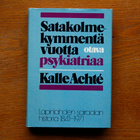 Kalle Achté Satakolmekymmentä vuotta psykiatriaa - pikkukuva 1