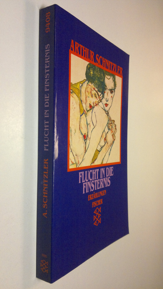 Arthur Schnitzler : Flucht in die finsternis . Erzählungen