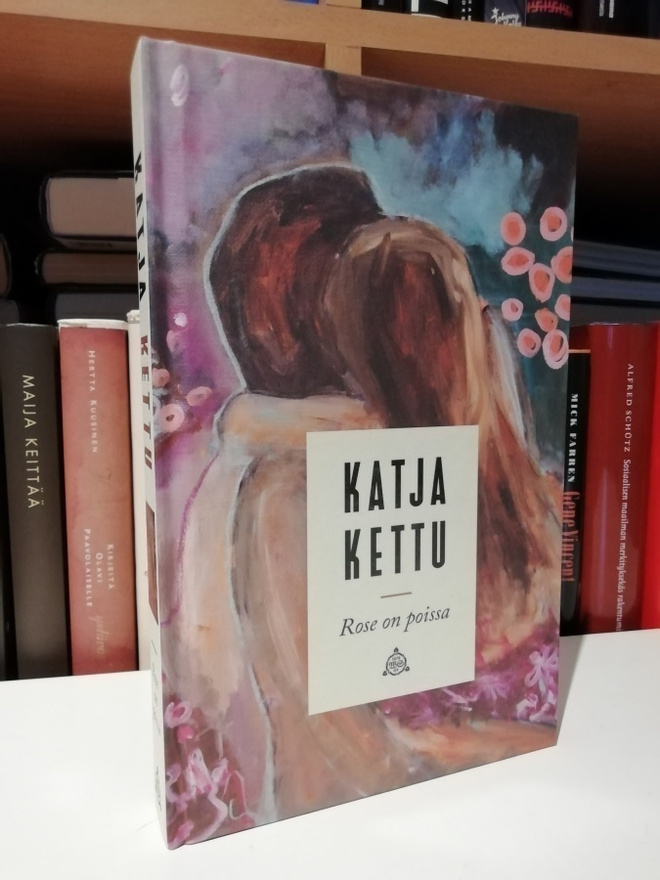 Katja Kettu - Rose on poissa - 1.p.Uusi