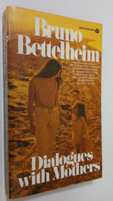 Bruno Bettelheim : Dialogues with Mothers