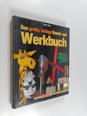 Dieter Rex : Das grosse, farbige Bastel- und Werkbuch