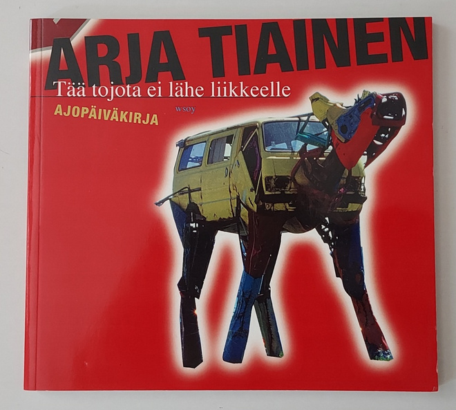Arja Tiainen: Tää tojota ei lähe liikkeelle (2006) - uusi