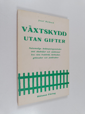 Josef Helbach : Växtskydd utan gifter - Naturliga bekämpn...